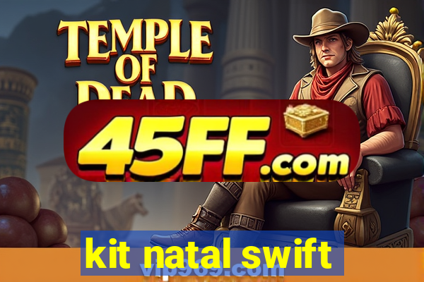 kit natal swift